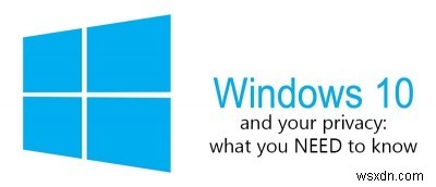 Windows 10のプライバシー問題：ユーザーが知っておくべき4つの重要ポイント