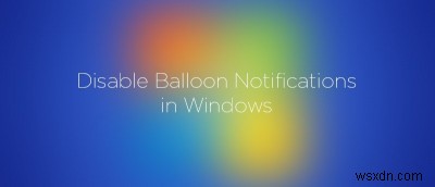 Windowsでバルーン通知を無効にする方法【レジストリ編集の手順を解説】