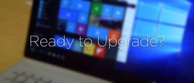 Windows 10へアップグレードする前に必ずやっておきたい5つの準備