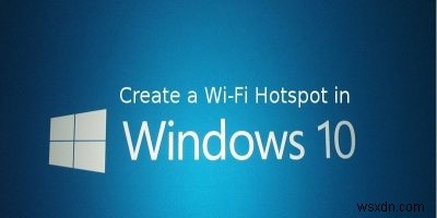 Windows 10 PCをWi-Fiモバイルホットスポットに変える方法【設定手順を解説】