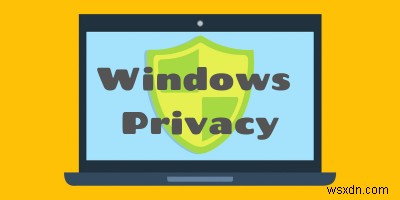 Windows 10のテレメトリ設定を管理してプライバシーを強化する5つの便利な無料ツール