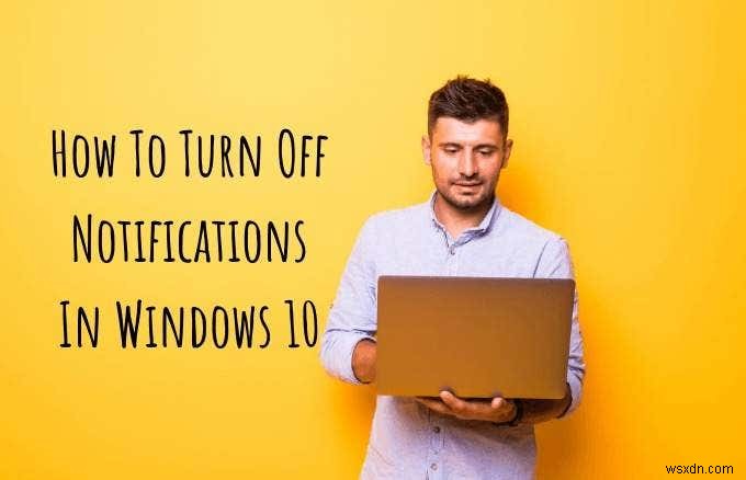 Windows 10の通知をオフにする方法|アクションセンター・集中モードの設定手順を解説