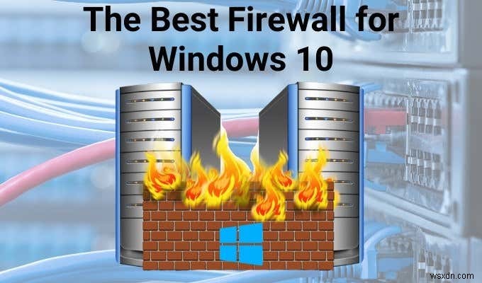 Windows Defender以外で選ぶ!Windows 10に最適なファイアウォールおすすめ5選