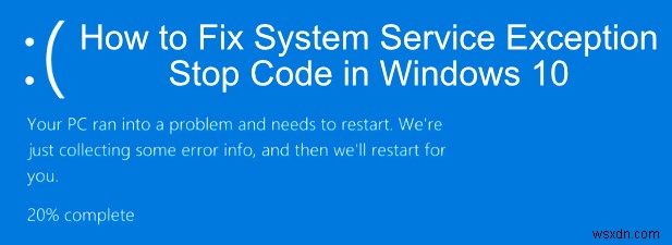 Windows 10で「SYSTEM_SERVICE_EXCEPTION(システムサービス例外)」ブルースクリーンを修正する方法