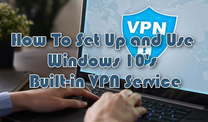 Windows 10の内蔵VPN機能で自前のVPNサーバーを構築する方法