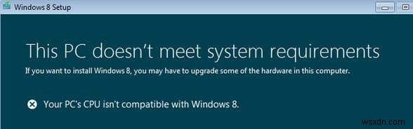 「お使いのPCのCPUはWindows 8/10と互換性がありません」エラーの原因と解決法