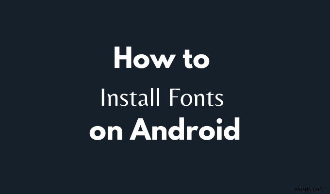 Androidスマホにフォントをインストールする方法を徹底解説