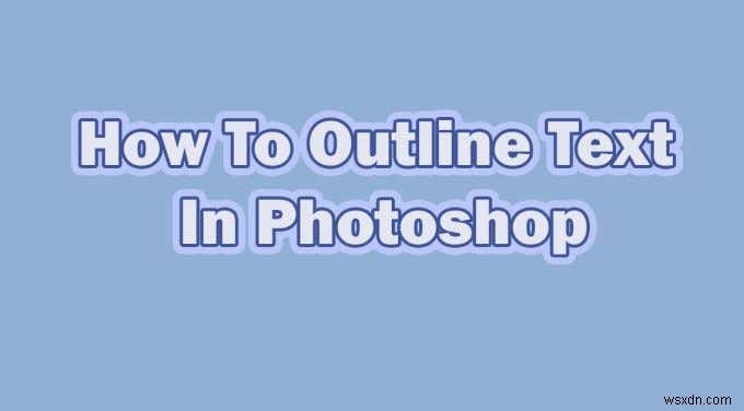 【初心者向け】Photoshopでテキストにアウトライン（縁取り）を付ける方法