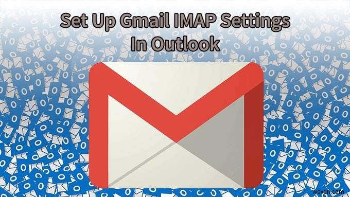 OutlookでGmailのIMAP設定を行う方法｜基本手順とエラー対処法を解説