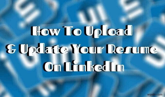 LinkedInに履歴書を追加・更新する方法【メリット・デメリットも解説】