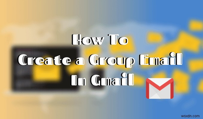 Gmailでグループメールを作成する方法｜生産性が上がる隠し機能も徹底解説