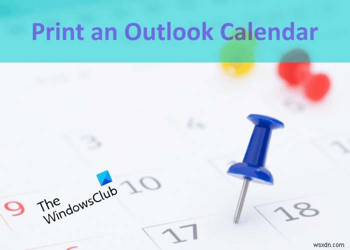 Windows 11/10でOutlookカレンダーを印刷する方法【アプリ・Outlook.com対応】