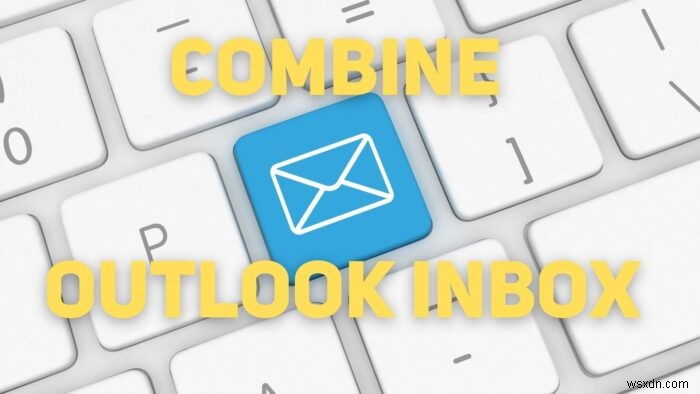 複数のメールアカウントのOutlook受信トレイを1つにまとめる方法