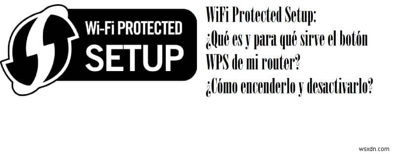 WiFi Protected Setup（WPS）とは？ルーターのWPSボタンの役割とオン・オフの切り替え方法を徹底解説