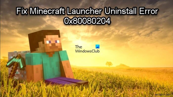 Minecraftランチャーのアンインストールエラー0x80080204を解決する方法