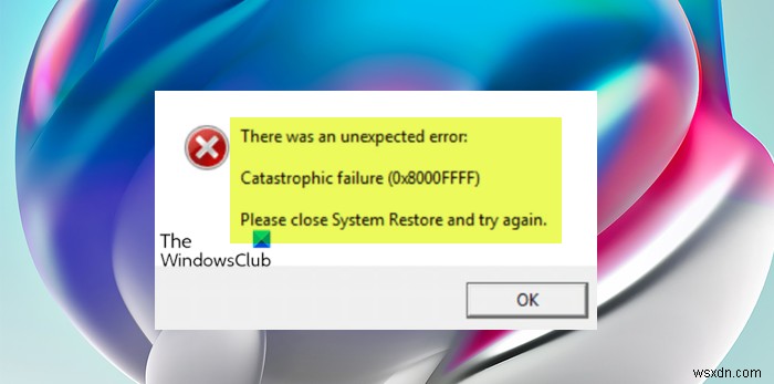 Windows 11/10でシステムの復元エラー0x8000FFFF「致命的なエラー」を解決する方法