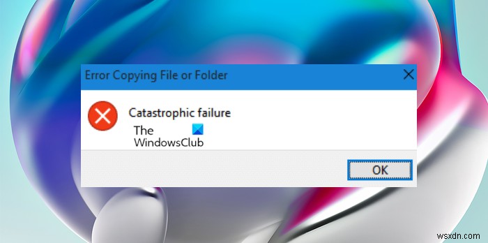 Windows 11/10で「ファイルまたはフォルダーのコピー中にエラーが発生しました(致命的なエラー)」を解決する方法