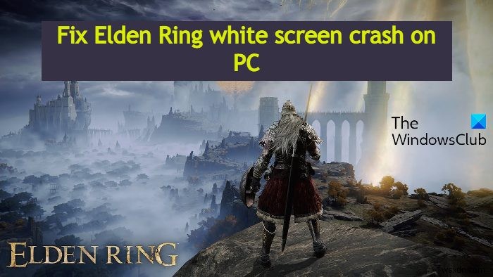 【Elden Ring】PC起動時に白い画面でクラッシュする問題の解決策10選