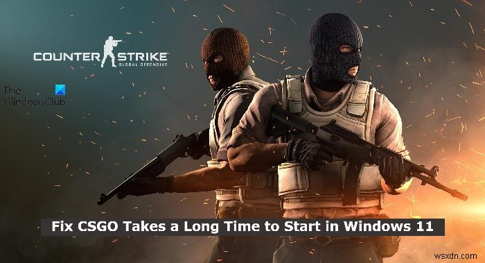 Windows 11でCSGOの起動が遅い・時間がかかる原因と対処法8選