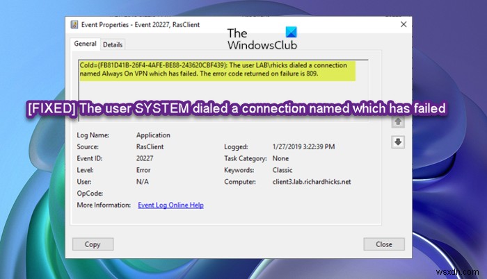 Windows 11/10でVPN接続エラー「ユーザーSYSTEMがダイヤルした接続は失敗しました」を解決する6つの方法