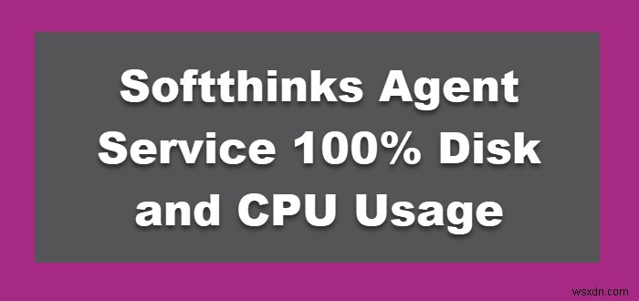 SoftThinks Agent Serviceでディスク・CPU使用率が100%になる原因と対処法【Windows 11/10】