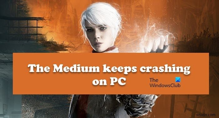 【解決策】『The Medium』がPCでクラッシュ・フリーズし続ける原因と対処法
