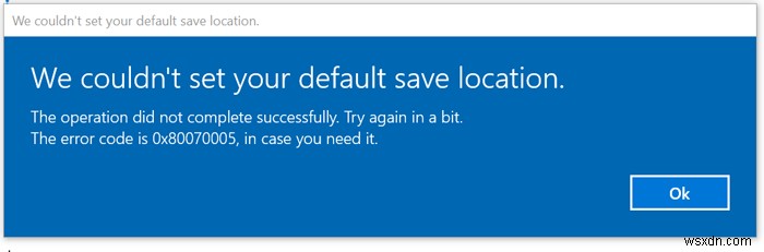 【解決方法】Windows 11/10で「デフォルトの保存場所を設定できませんでした」エラー0x80070005が出たときの対処法