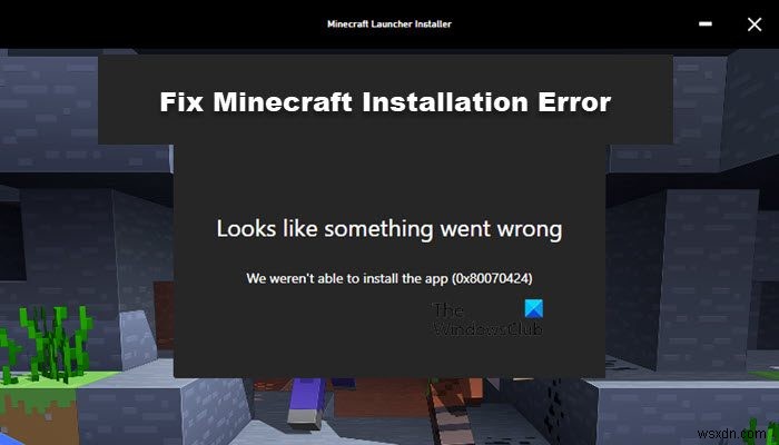 Minecraftのインストールエラー0x80070424・0x80131509・0x80070057の対処法を徹底解説
