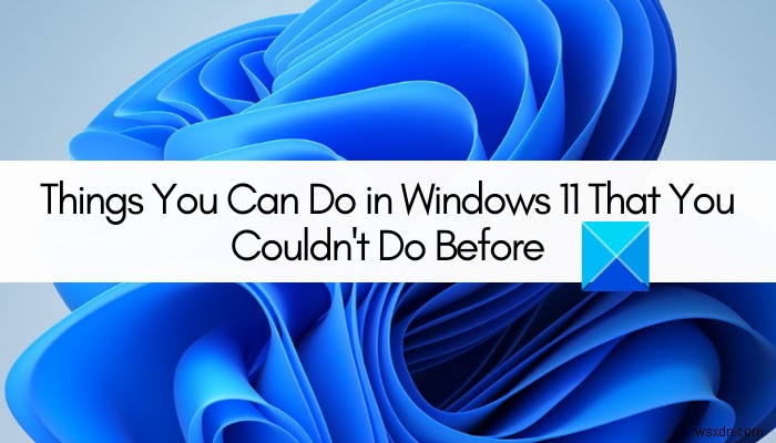 Windows 11で新しくできるようになったこと9選|従来のWindowsでは実現できなかった機能を徹底解説