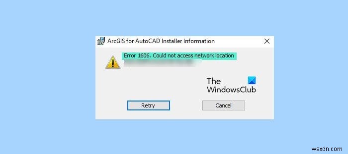 Windows 11/10でエラーコード1606「ネットワークロケーションにアクセスできませんでした」が出たときの対処法