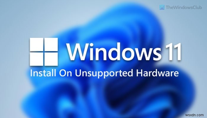サポート対象外のハードウェアやCPUにWindows 11をインストールする3つの方法