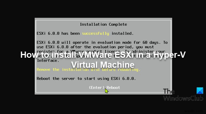Hyper-V仮想マシンにVMware ESXiをインストールする完全ガイド
