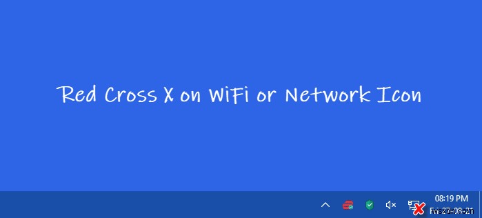 Windows 11/10でWi-Fi・ネットワークアイコンに表示される赤い×マークを修正する方法
