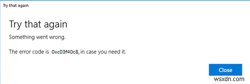 【解決策】Windows 11/10でMicrosoft Storeエラー0xc03f40c8が発生したときの直し方