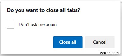 Microsoft Edgeで「すべてのタブを閉じる前に確認する」を有効または無効にする方法