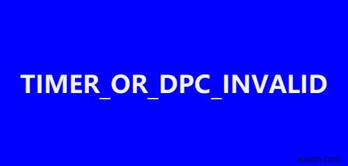 Windows 11/10でTIMER_OR_DPC_INVALIDブルースクリーンエラーを修正する方法