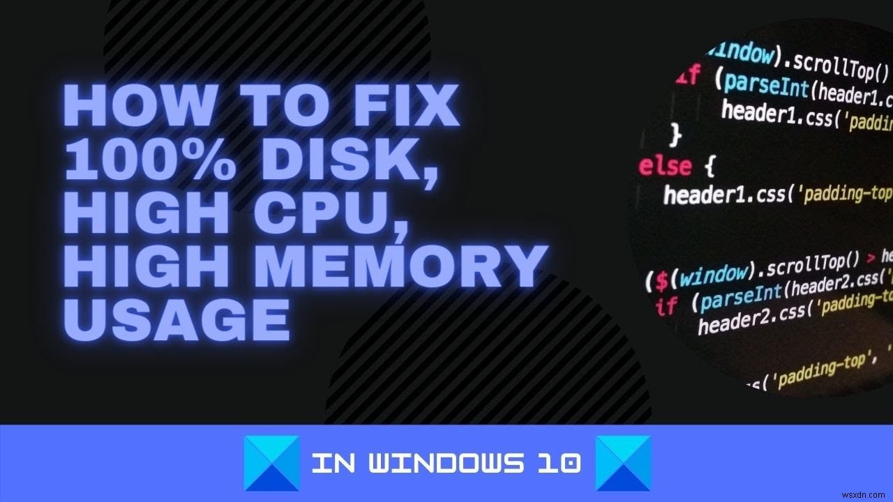 Windows 11/10でディスク使用率100%・CPU高負荷・メモリ使用量増大を解決する方法