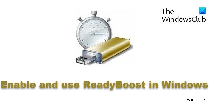 Windows 11/10でReadyBoostを有効にする方法|USBメモリでPCを高速化