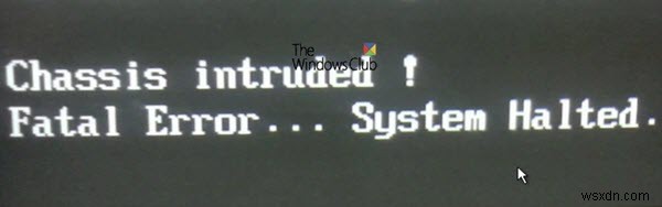 「Chassis Intruded! Fatal Error…System Halted」エラーの原因と対処法