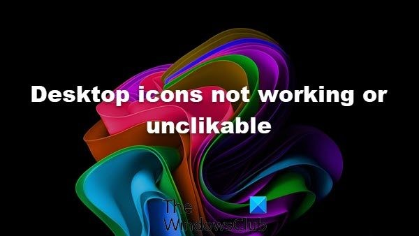 Windows 11/10でデスクトップアイコンがクリックできない・動作しないときの対処法