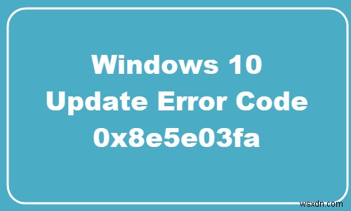 Windows 10でWindows Updateエラー0x8e5e03faが出たときの対処法まとめ