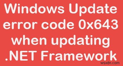 .NET Framework更新時のWindows Updateエラーコード643(0x80070643)を修正する方法