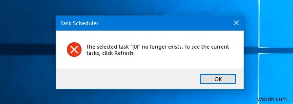 Windows 11/10のタスクスケジューラで「選択されたタスク {0} は存在しなくなりました」と表示される場合の対処法