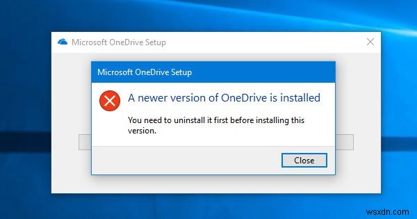 Windows 10で「新しいバージョンのOneDriveがインストールされています」エラーが出たときの対処法