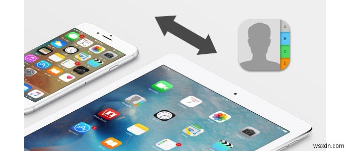 iPhoneからiPadに連絡先を同期する3つの簡単な方法を徹底解説