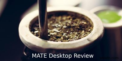 MATEレビュー:ノスタルジックで軽量なLinuxデスクトップ環境