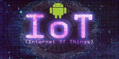 Android Thingsとは何か？知っておくべき全てを徹底解説