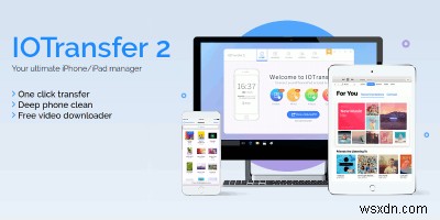 IOTransfer 2レビュー：WindowsでiTunesなしにiOSデバイスを簡単管理・転送