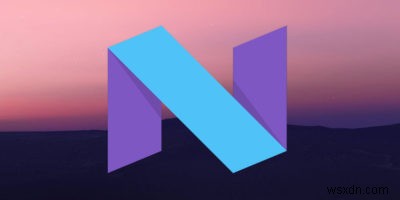 アップグレード不要！Android Nougatの新機能を旧デバイスで再現する方法