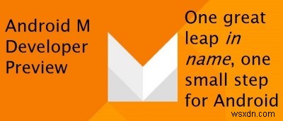 Android Mデベロッパープレビュー徹底レビュー：新機能と実使用感を検証